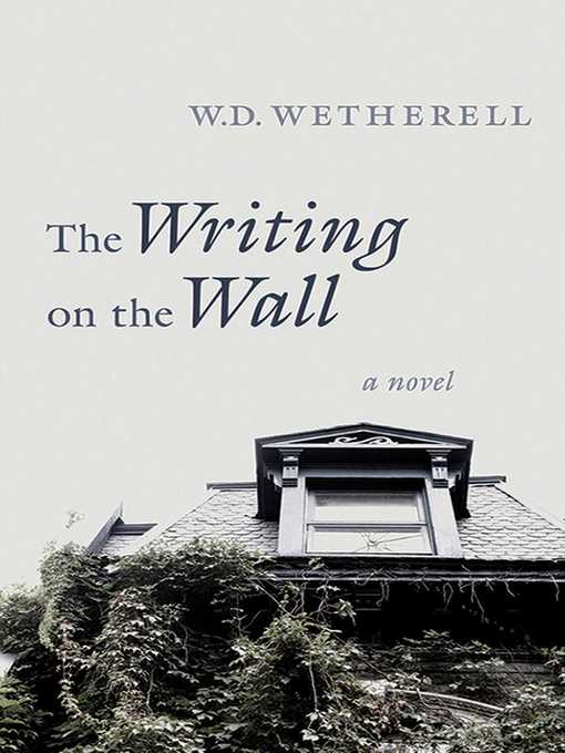Title details for The Writing on the Wall: a Novel by W. D. Wetherell - Available